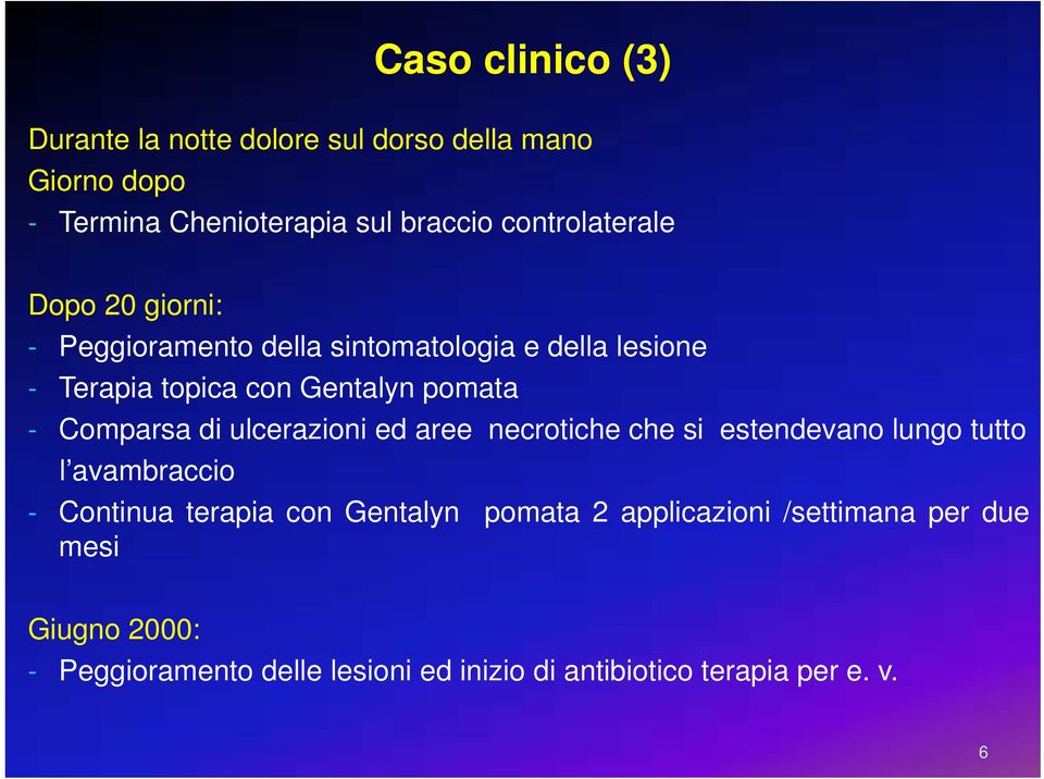 - Comparsa di ulcerazioni ed aree necrotiche che si estendevano lungo tutto l avambraccio - Continua terapia con Gentalyn