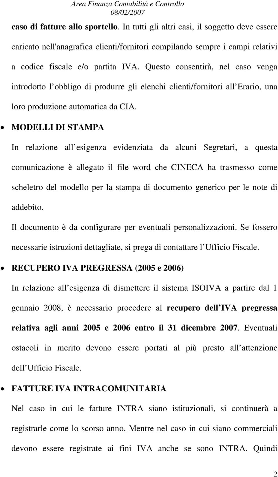 MODELLI DI STAMPA In relazione all esigenza evidenziata da alcuni Segretari, a questa comunicazione è allegato il file word che CINECA ha trasmesso come scheletro del modello per la stampa di