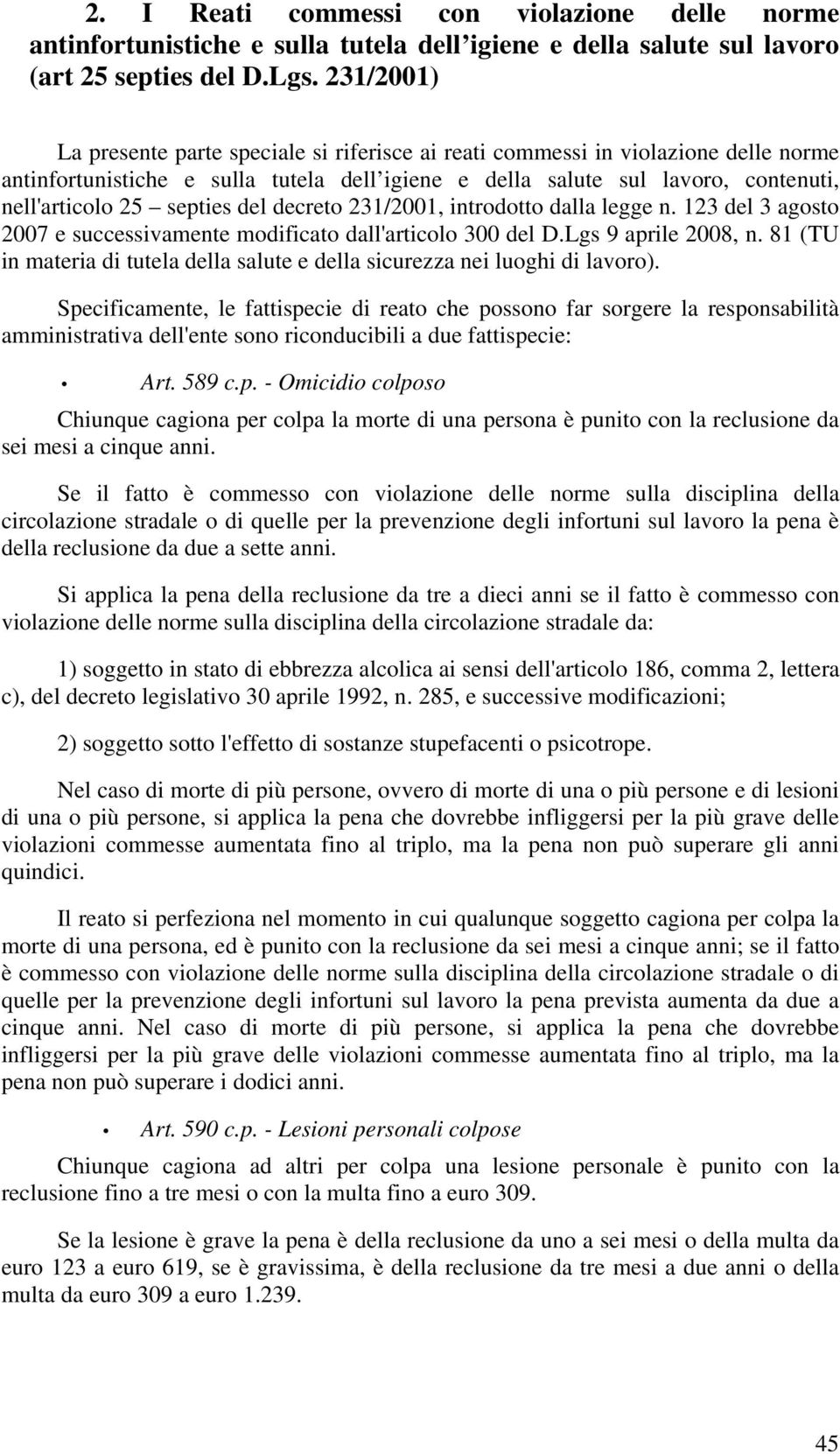 septies del decreto 231/2001, introdotto dalla legge n. 123 del 3 agosto 2007 e successivamente modificato dall'articolo 300 del D.Lgs 9 aprile 2008, n.