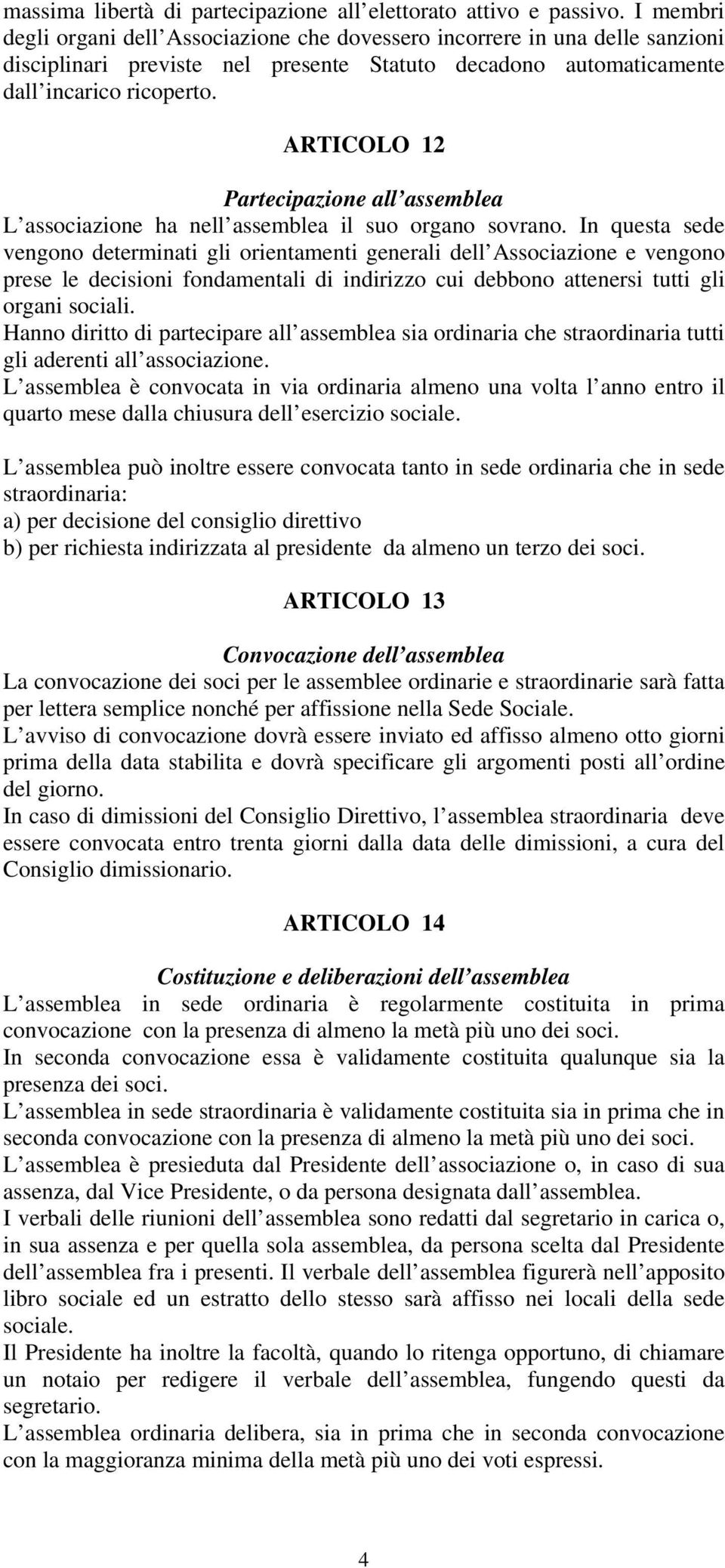 ARTICOLO 12 Partecipazione all assemblea L associazione ha nell assemblea il suo organo sovrano.