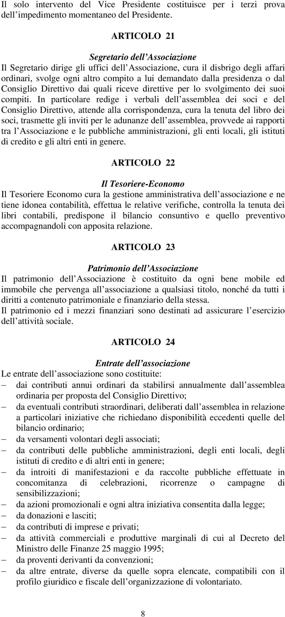 Consiglio Direttivo dai quali riceve direttive per lo svolgimento dei suoi compiti.