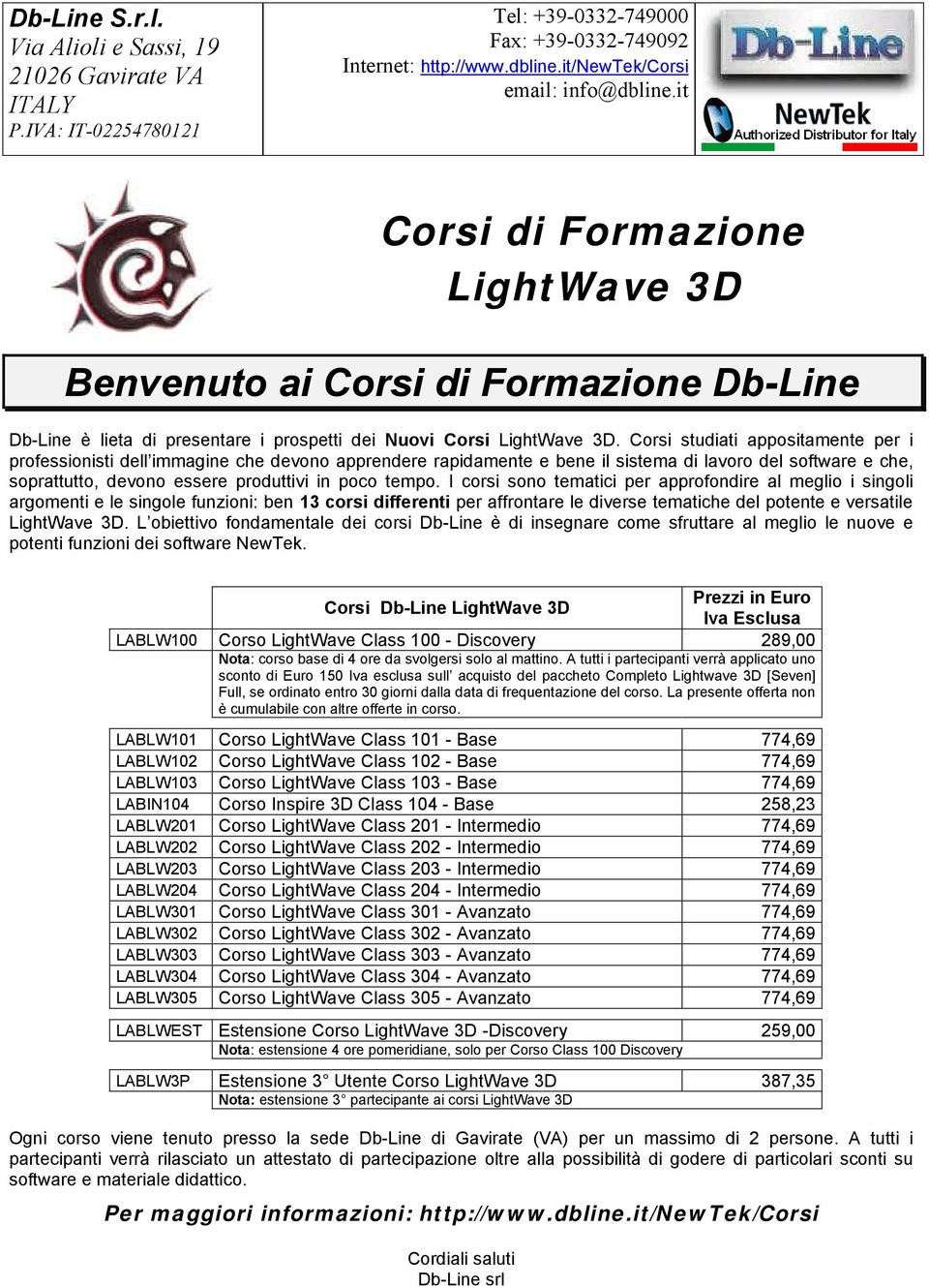 Corsi studiati appositamente per i professionisti dell immagine che devono apprendere rapidamente e bene il sistema di lavoro del software e che, soprattutto, devono essere produttivi in poco tempo.