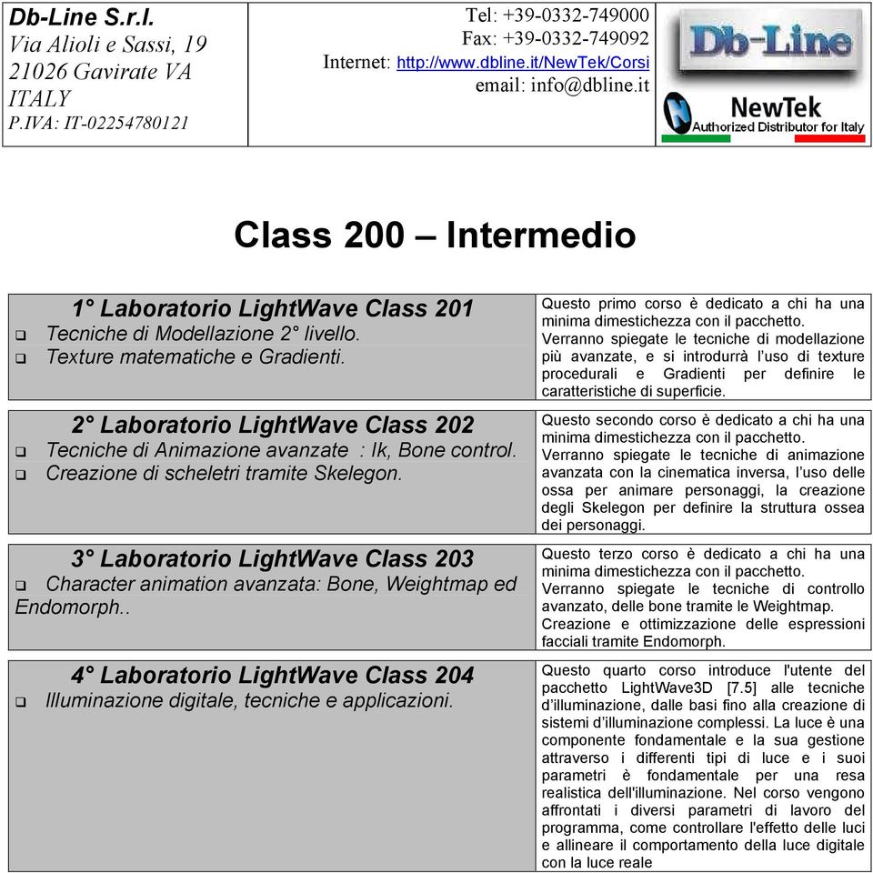 2 Laboratorio LightWave Class 202 Tecniche di Animazione avanzate : Ik, Bone control. Creazione di scheletri tramite Skelegon.