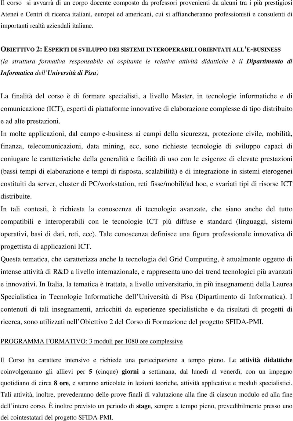 OBIETTIVO 2: ESPERTI DI SVILUPPO DEI SISTEMI INTEROPERABILI ORIENTATI ALL E-BUSINESS (la struttura formativa responsabile ed ospitante le relative attività didattiche è il Dipartimento di Informatica