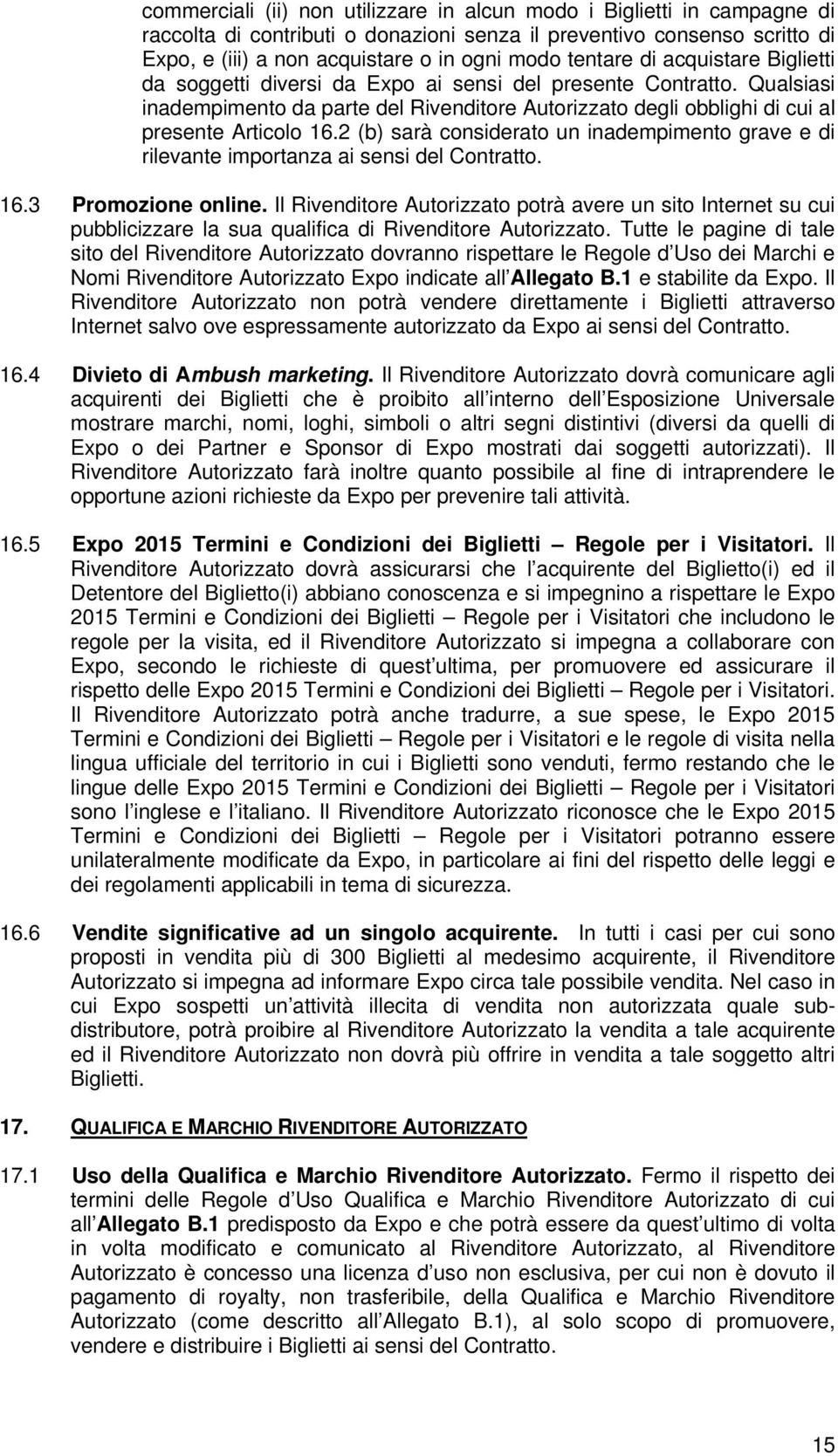 2 (b) sarà considerato un inadempimento grave e di rilevante importanza ai sensi del Contratto. 16.3 Promozione online.