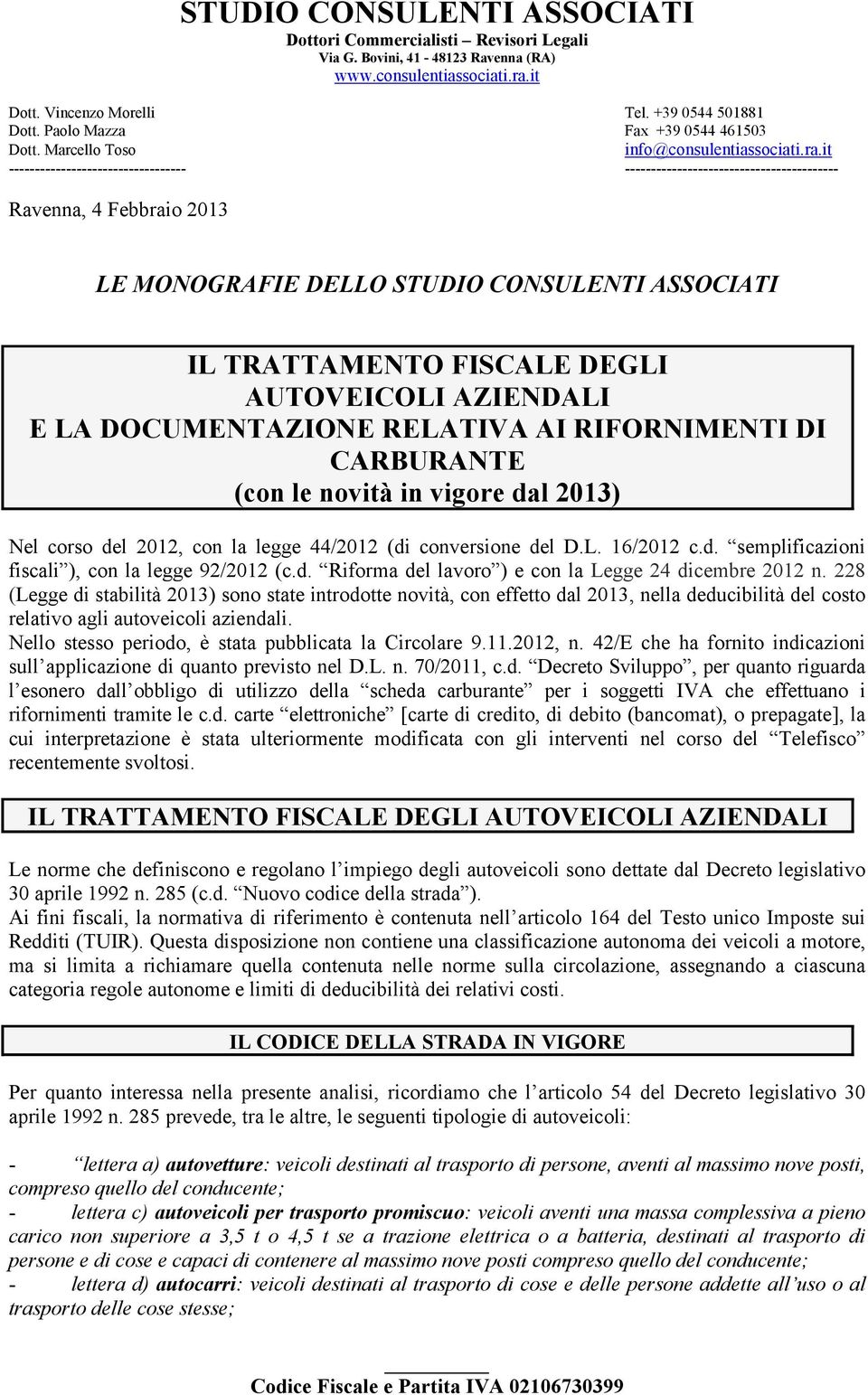 it ---------------------------------- ----------------------------------------- Ravenna, 4 Febbraio 2013 LE MONOGRAFIE DELLO STUDIO CONSULENTI ASSOCIATI IL TRATTAMENTO FISCALE DEGLI AUTOVEICOLI