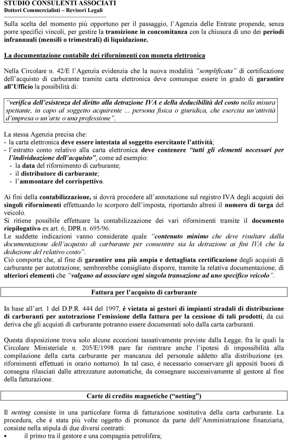 42/E l Agenzia evidenzia che la nuova modalità semplificata di certificazione dell acquisto di carburante tramite carta elettronica deve comunque essere in grado di garantire all Ufficio la