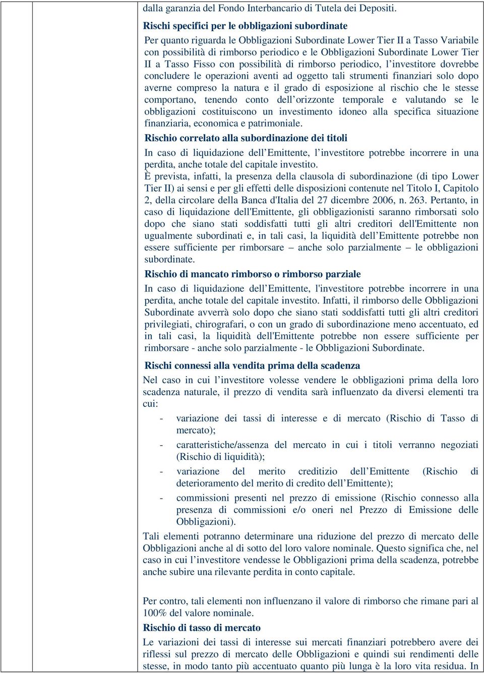 Lower Tier II a Tasso Fisso con possibilità di rimborso periodico, l investitore dovrebbe concludere le operazioni aventi ad oggetto tali strumenti finanziari solo dopo averne compreso la natura e il