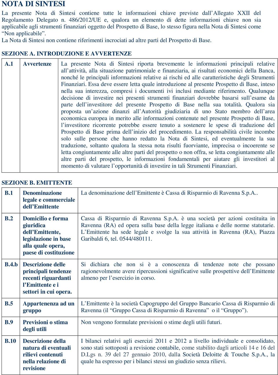 applicabile. La Nota di Sintesi non contiene riferimenti incrociati ad altre parti del Prospetto di Base. SEZIONE A. INTRODUZIONE E AVVERTENZE A.