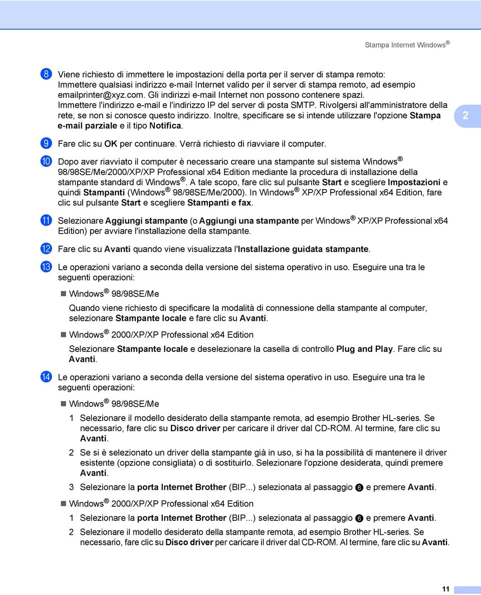 Rivolgersi all'amministratore della rete, se non si conosce questo indirizzo. Inoltre, specificare se si intende utilizzare l'opzione Stampa e-mail parziale e il tipo Notifica.