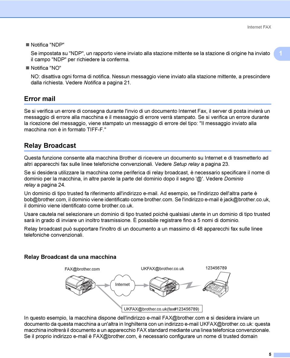 1 Error mail 1 Se si verifica un errore di consegna durante l'invio di un documento Internet Fax, il server di posta invierà un messaggio di errore alla macchina e il messaggio di errore verrà