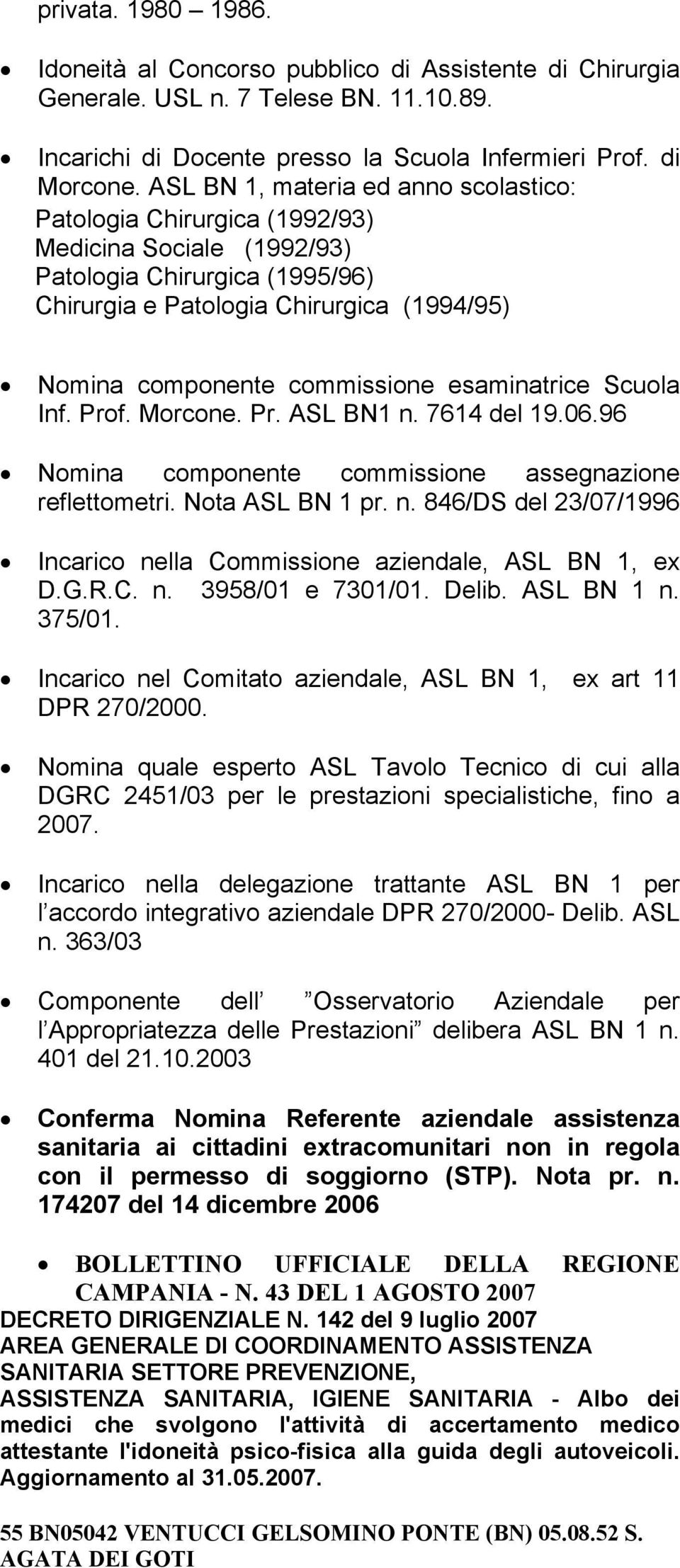 esaminatrice Scuola Inf. Prof. Morcone. Pr. ASL BN1 n. 7614 del 19.06.96 Nomina componente commissione assegnazione reflettometri. Nota ASL BN 1 pr. n. 846/DS del 23/07/1996 Incarico nella Commissione aziendale, ASL BN 1, ex D.