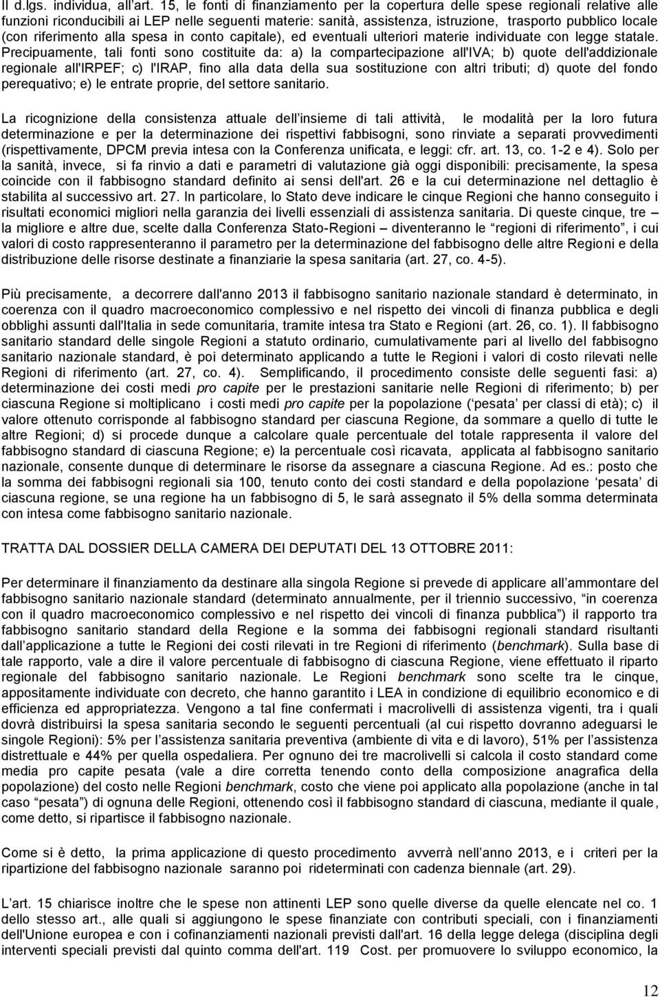 riferimento alla spesa in conto capitale), ed eventuali ulteriori materie individuate con legge statale.