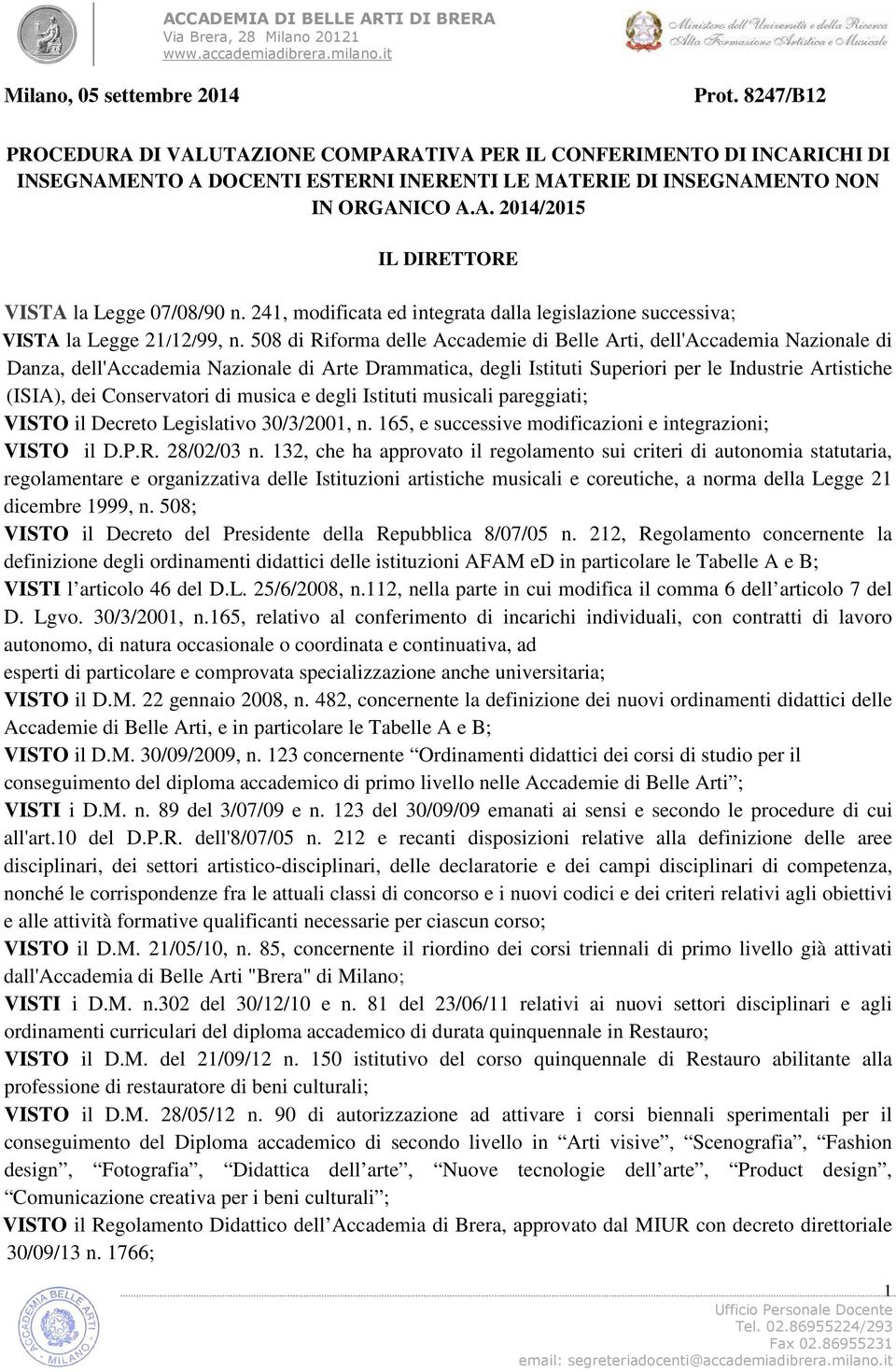 508 di Riforma delle Accademie di Belle Arti, dell'accademia Nazionale di Danza, dell'accademia Nazionale di Arte Drammatica, degli Istituti Superiori per le Industrie Artistiche (ISIA), dei