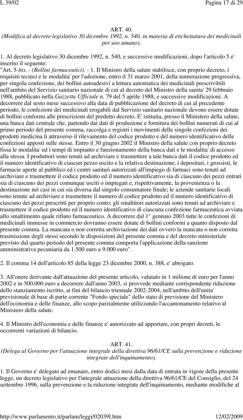 Il Ministro della salute stabilisce, con proprio decreto, i requisiti tecnici e le modalita' per l'adozione, entro il 31 marzo 2001, della numerazione progressiva, per singola confezione, dei bollini