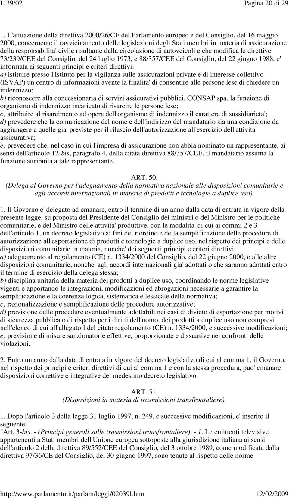 della responsabilita' civile risultante dalla circolazione di autoveicoli e che modifica le direttive 73/239/CEE del Consiglio, del 24 luglio 1973, e 88/357/CEE del Consiglio, del 22 giugno 1988, e'