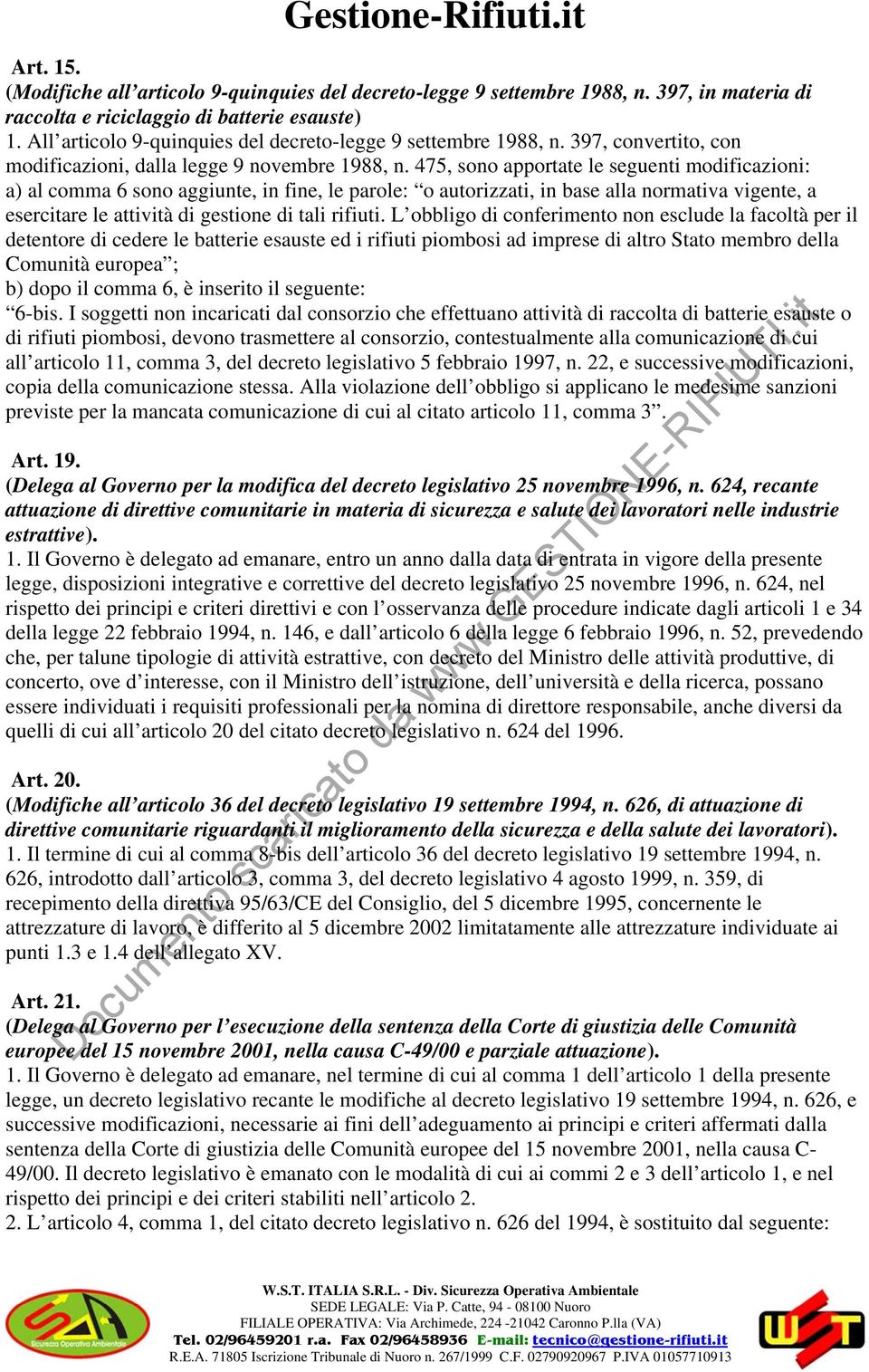 475, sono apportate le seguenti modificazioni: a) al comma 6 sono aggiunte, in fine, le parole: o autorizzati, in base alla normativa vigente, a esercitare le attività di gestione di tali rifiuti.