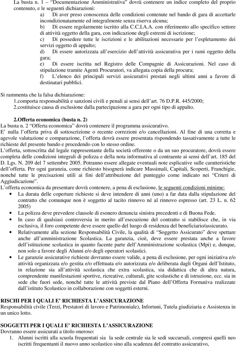 accettarle incondizionatamente ed integralmente senza riserva alcuna; b) Di essere regolarmente iscritto alla C.C.I.A.