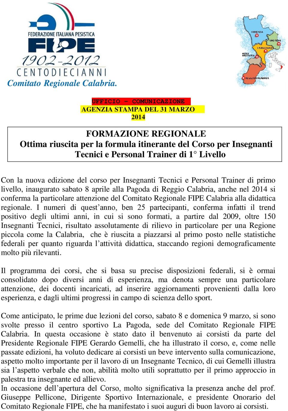 edizione del corso per Insegnanti Tecnici e Personal Trainer di primo livello, inaugurato sabato 8 aprile alla Pagoda di Reggio Calabria, anche nel 2014 si conferma la particolare attenzione del