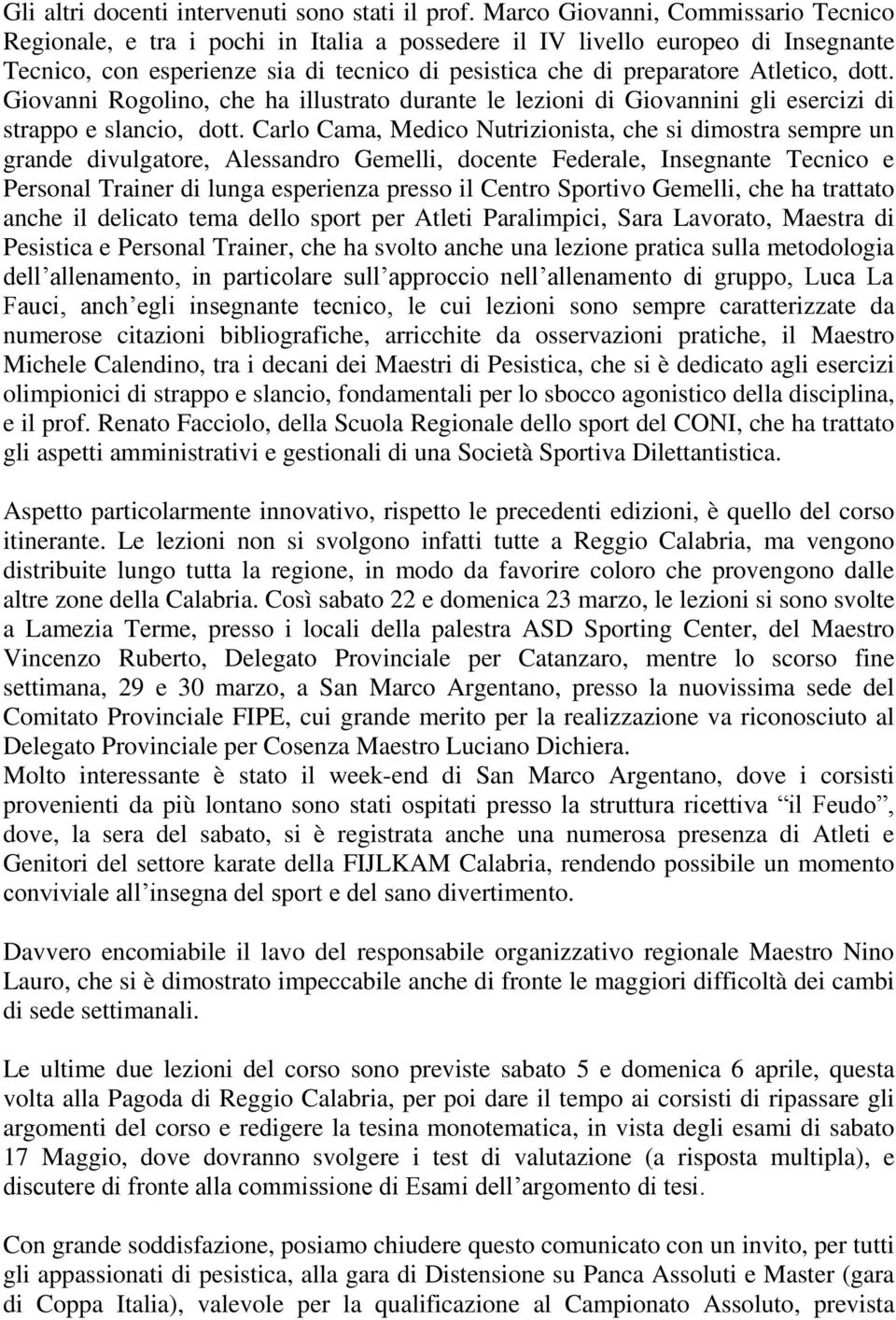 dott. Giovanni Rogolino, che ha illustrato durante le lezioni di Giovannini gli esercizi di strappo e slancio, dott.