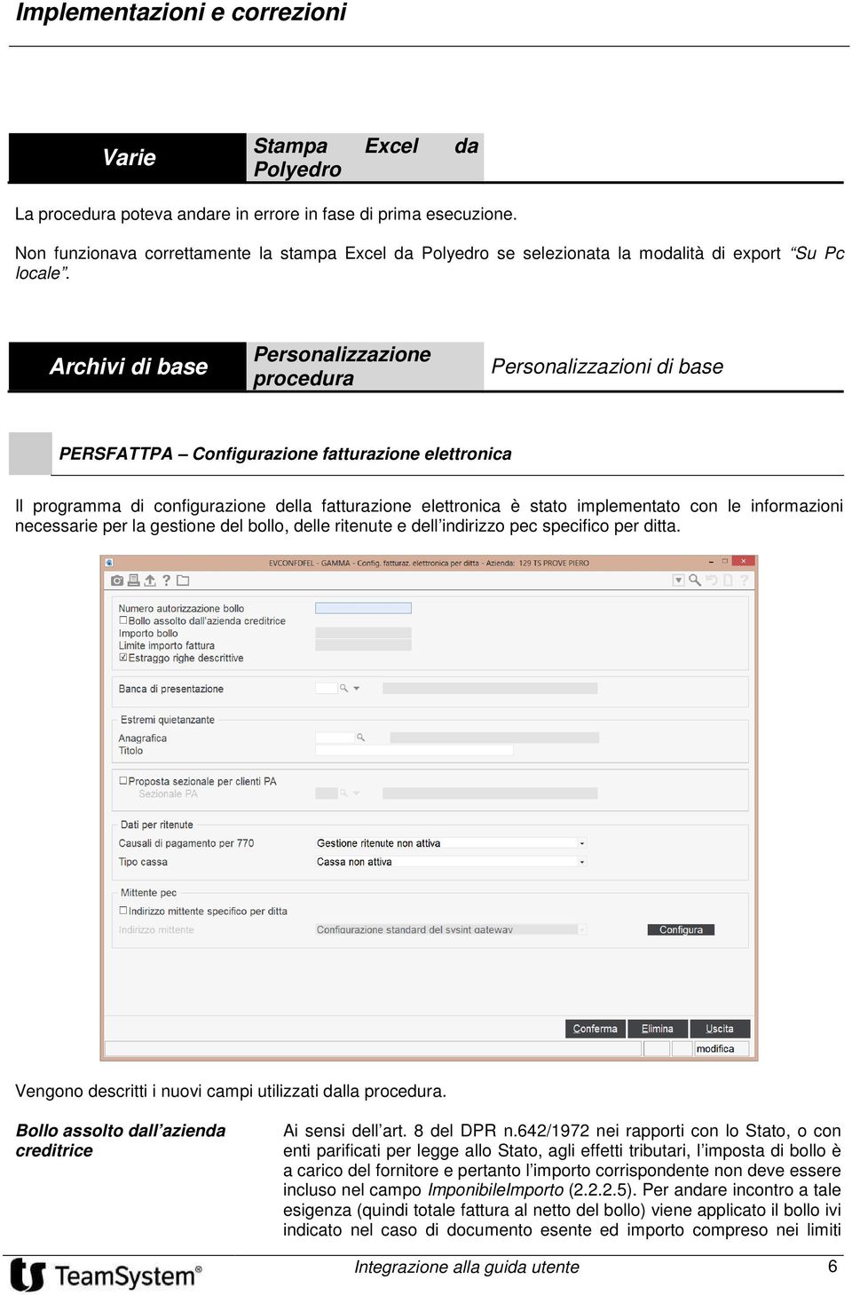 Archivi di base Personalizzazione procedura Personalizzazioni di base PERSFATTPA Configurazione fatturazione elettronica Il programma di configurazione della fatturazione elettronica è stato