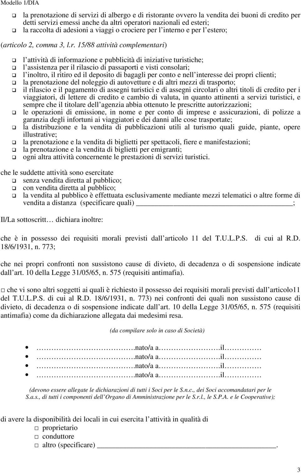 passaporti e visti consolari; l inoltro, il ritiro ed il deposito di bagagli per conto e nell interesse dei propri clienti; la prenotazione del noleggio di autovetture e di altri mezzi di trasporto;