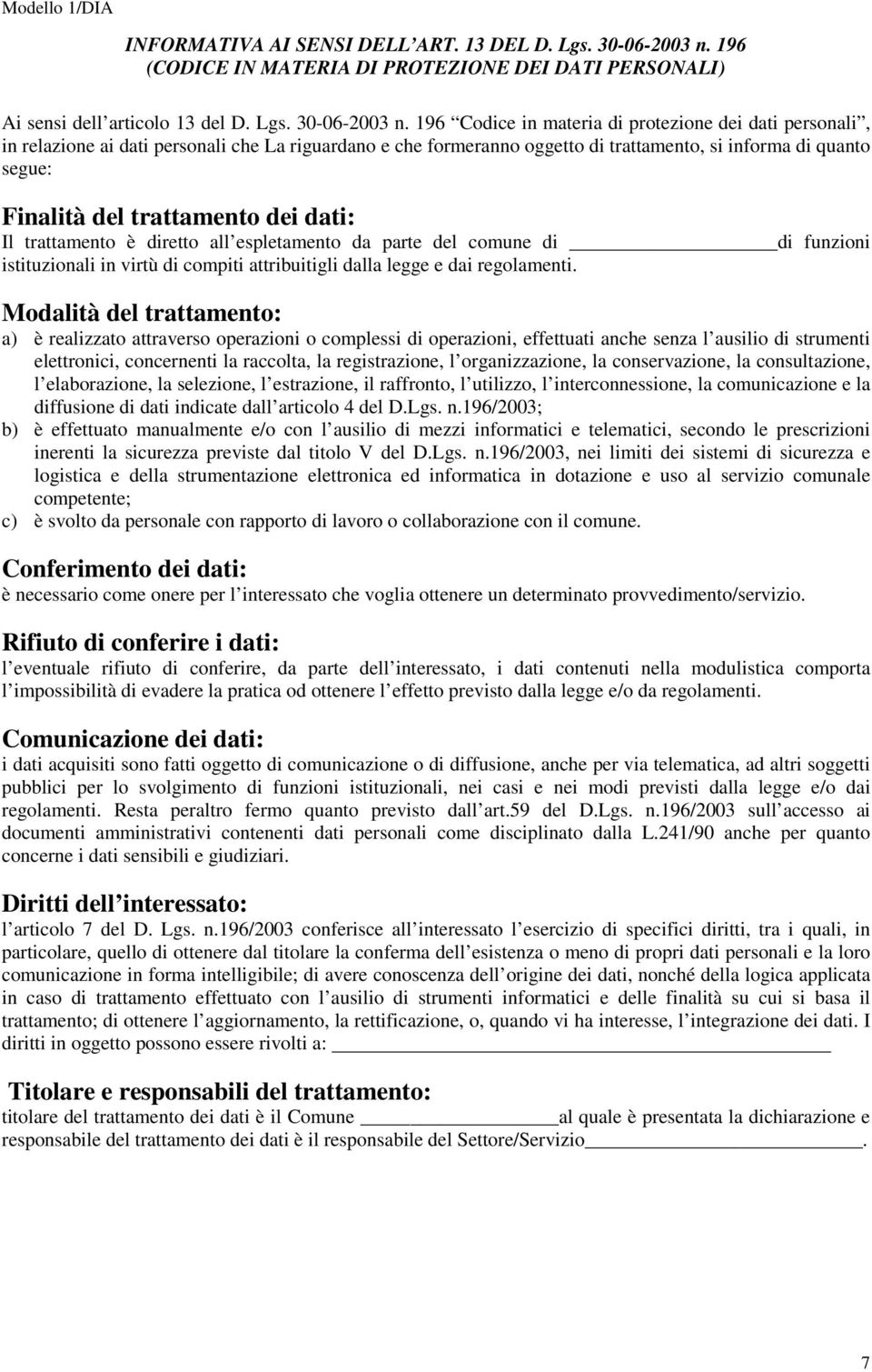 196 Codice in materia di protezione dei dati personali, in relazione ai dati personali che La riguardano e che formeranno oggetto di trattamento, si informa di quanto segue: Finalità del trattamento