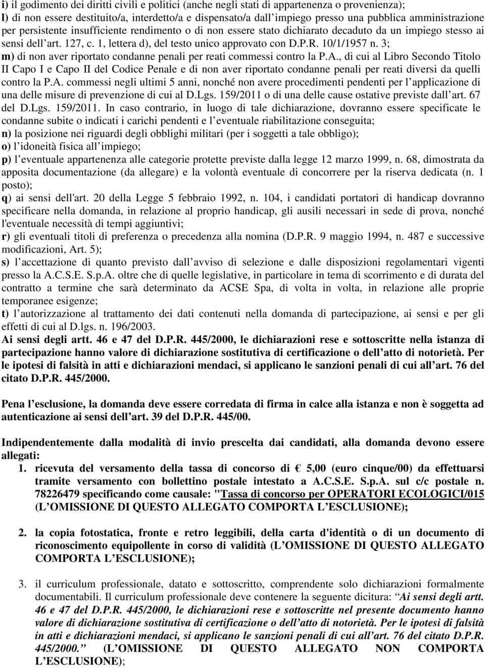 10/1/1957 n. 3; m) di non aver riportato condanne penali per reati commessi contro la P.A.