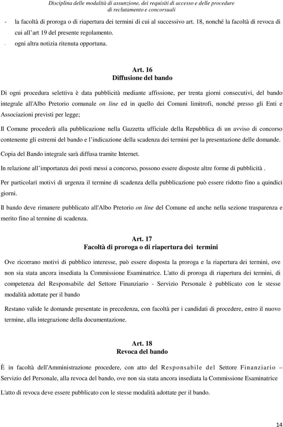 Comuni limitrofi, nonché presso gli Enti e Associazioni previsti per legge; Il Comune procederà alla pubblicazione nella Gazzetta ufficiale della Repubblica di un avviso di concorso contenente gli