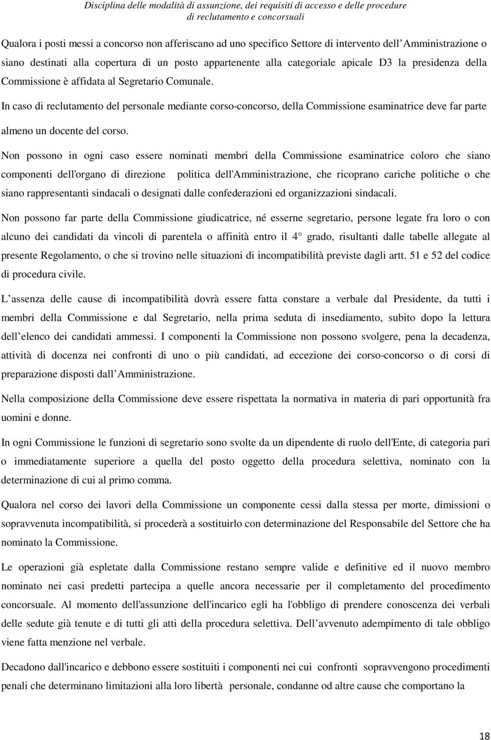 In caso di reclutamento del personale mediante corso-concorso, della Commissione esaminatrice deve far parte almeno un docente del corso.