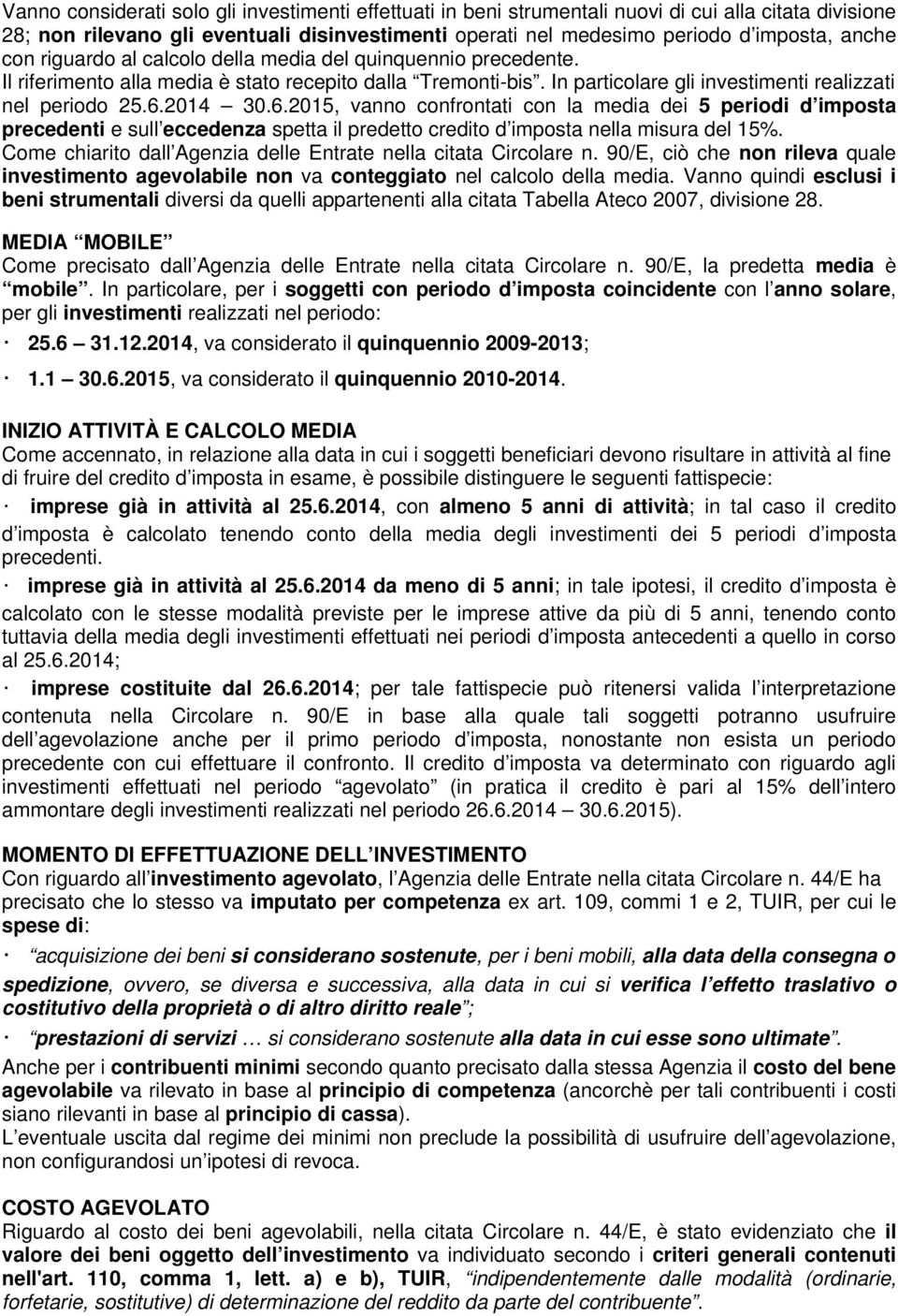 2014 30.6.2015, vanno confrontati con la media dei 5 periodi d imposta precedenti e sull eccedenza spetta il predetto credito d imposta nella misura del 15%.