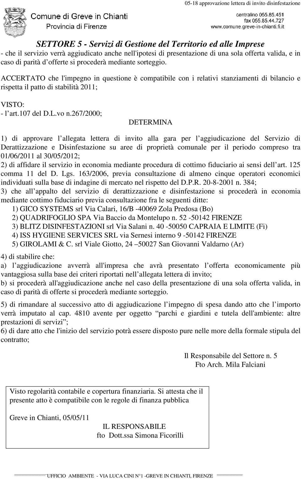 267/2000; DETERMINA 1) di approvare l allegata lettera di invito alla gara per l aggiudicazione del Servizio di Derattizzazione e Disinfestazione su aree di proprietà comunale per il periodo compreso