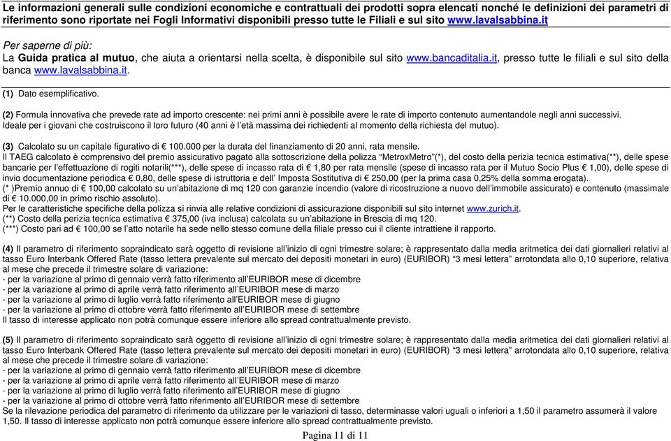 it, presso tutte le filiali e sul sito della banca www.lavalsabbina.it. (1) Dato esemplificativo.