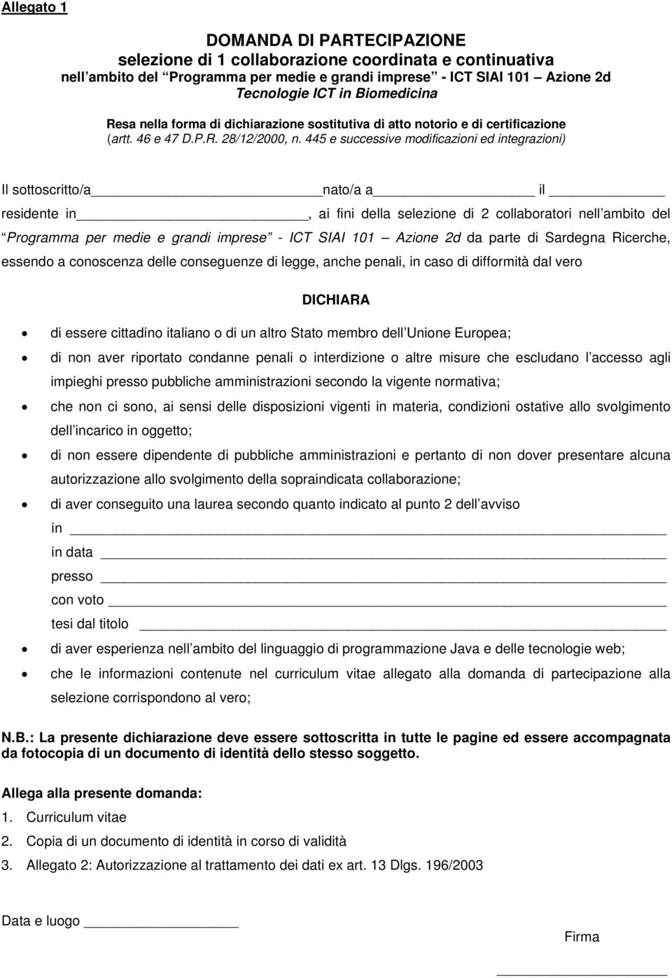 445 e successive modificazioni ed integrazioni) Il sottoscritto/a nato/a a il residente in, ai fini della selezione di 2 collaboratori nell ambito del Programma per medie e grandi imprese - ICT SIAI