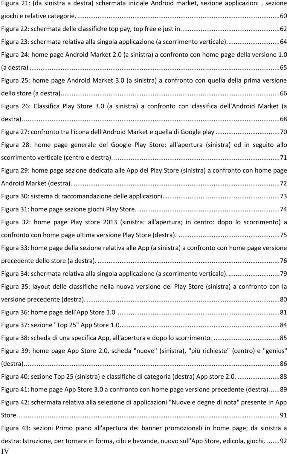 0 (a destra)... 65 Figura 25: home page Android Market 3.0 (a sinistra) a confronto con quella della prima versione dello store (a destra).... 66 Figura 26: Classifica Play Store 3.