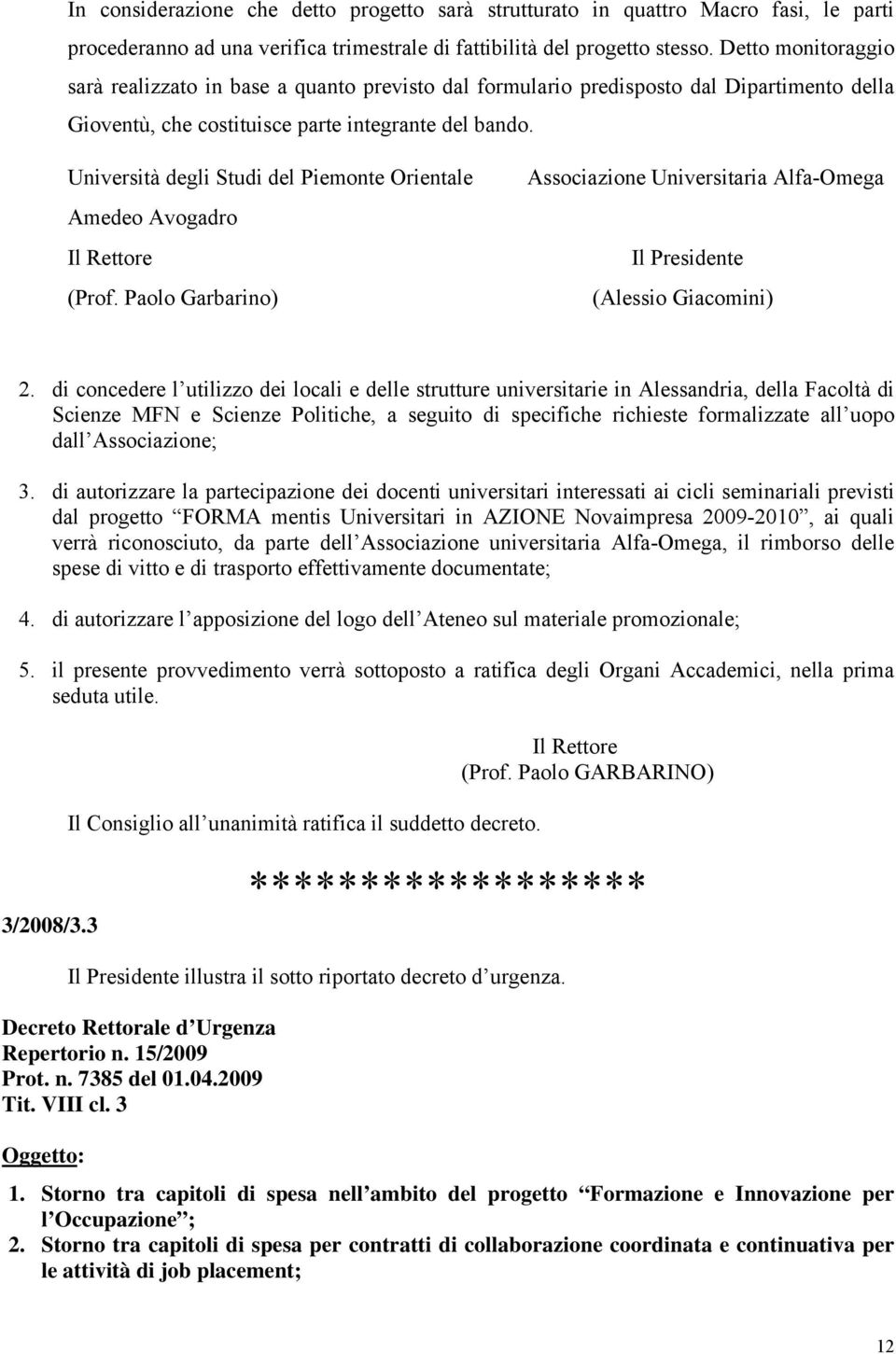 Università degli Studi del Piemonte Orientale Amedeo Avogadro Il Rettore (Prof. Paolo Garbarino) Associazione Universitaria Alfa-Omega Il Presidente (Alessio Giacomini) 2.