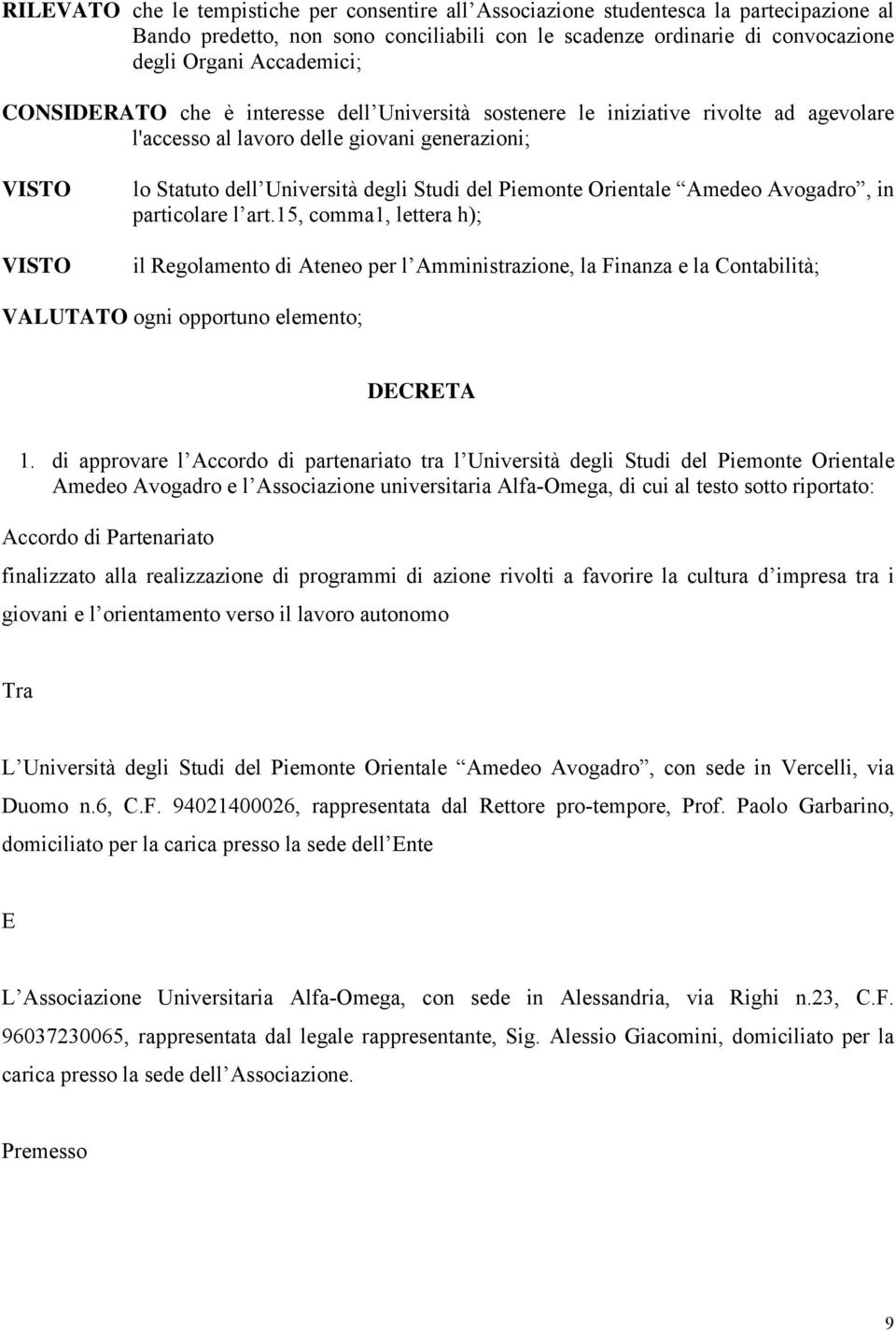 Orientale Amedeo Avogadro, in particolare l art.15, comma1, lettera h); il Regolamento di Ateneo per l Amministrazione, la Finanza e la Contabilità; VALUTATO ogni opportuno elemento; DECRETA 1.