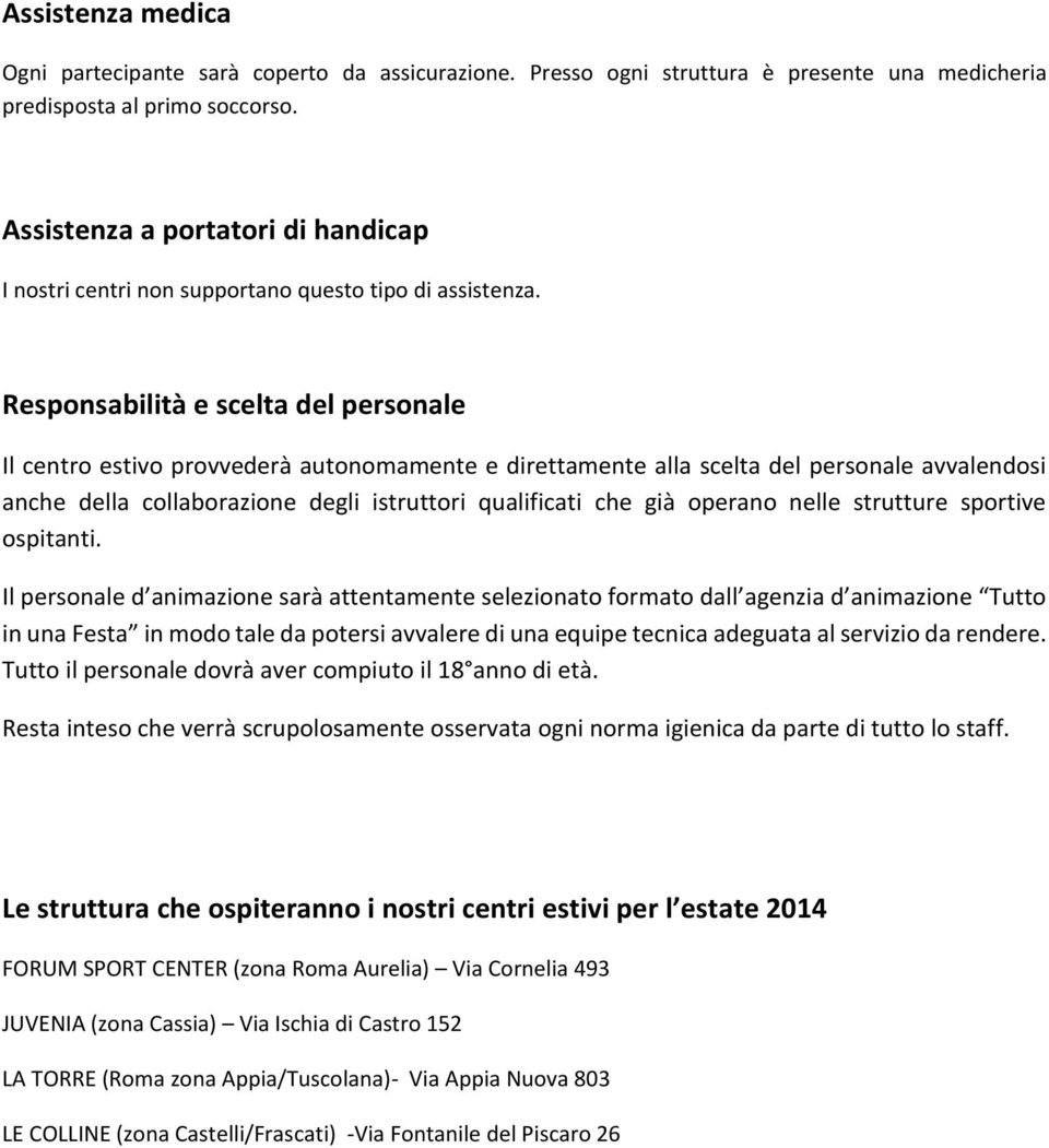 Responsabilità e scelta del personale Il centro estivo provvederà autonomamente e direttamente alla scelta del personale avvalendosi anche della collaborazione degli istruttori qualificati che già