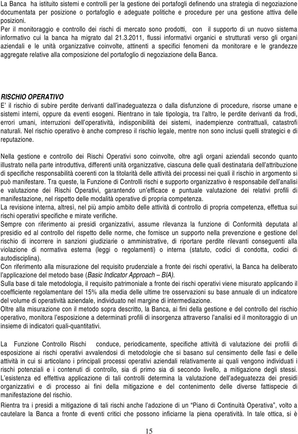 2011, flussi informativi organici e strutturati verso gli organi aziendali e le unità organizzative coinvolte, attinenti a specifici fenomeni da monitorare e le grandezze aggregate relative alla