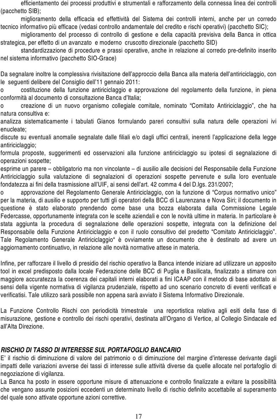 della capacità previsiva della Banca in ottica strategica, per effetto di un avanzato e moderno cruscotto direzionale (pacchetto SID) standardizzazione di procedure e prassi operative, anche in