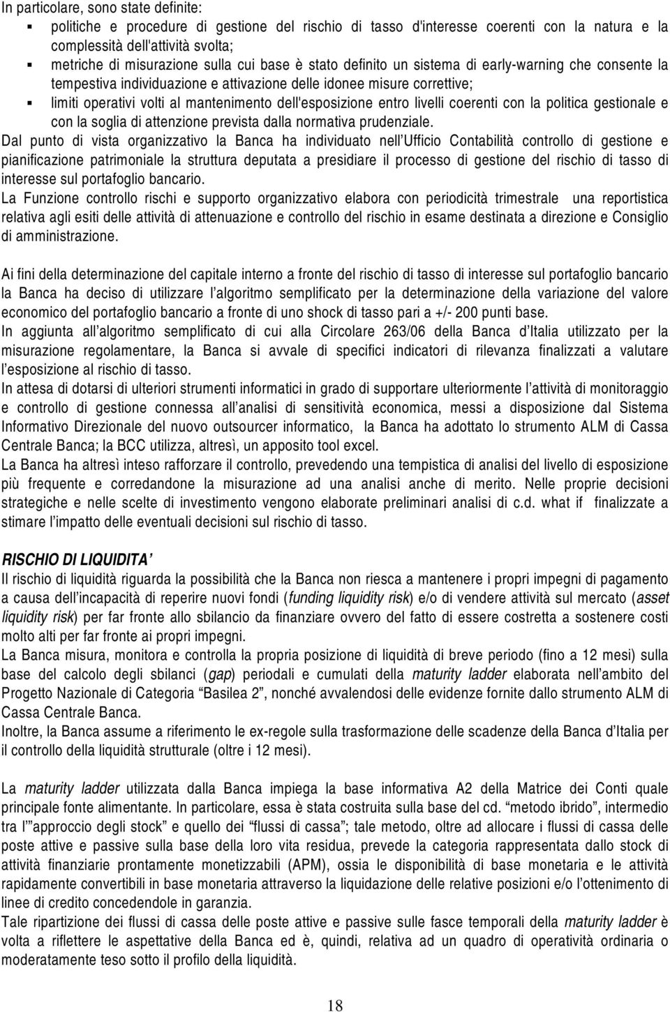 livelli coerenti con la politica gestionale e con la soglia di attenzione prevista dalla normativa prudenziale.