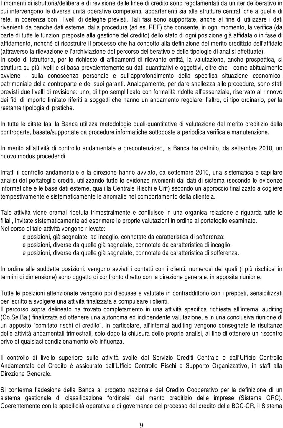 Tali fasi sono supportate, anche al fine di utilizzare i dati rivenienti da banche dati esterne, dalla procedura (ad es.