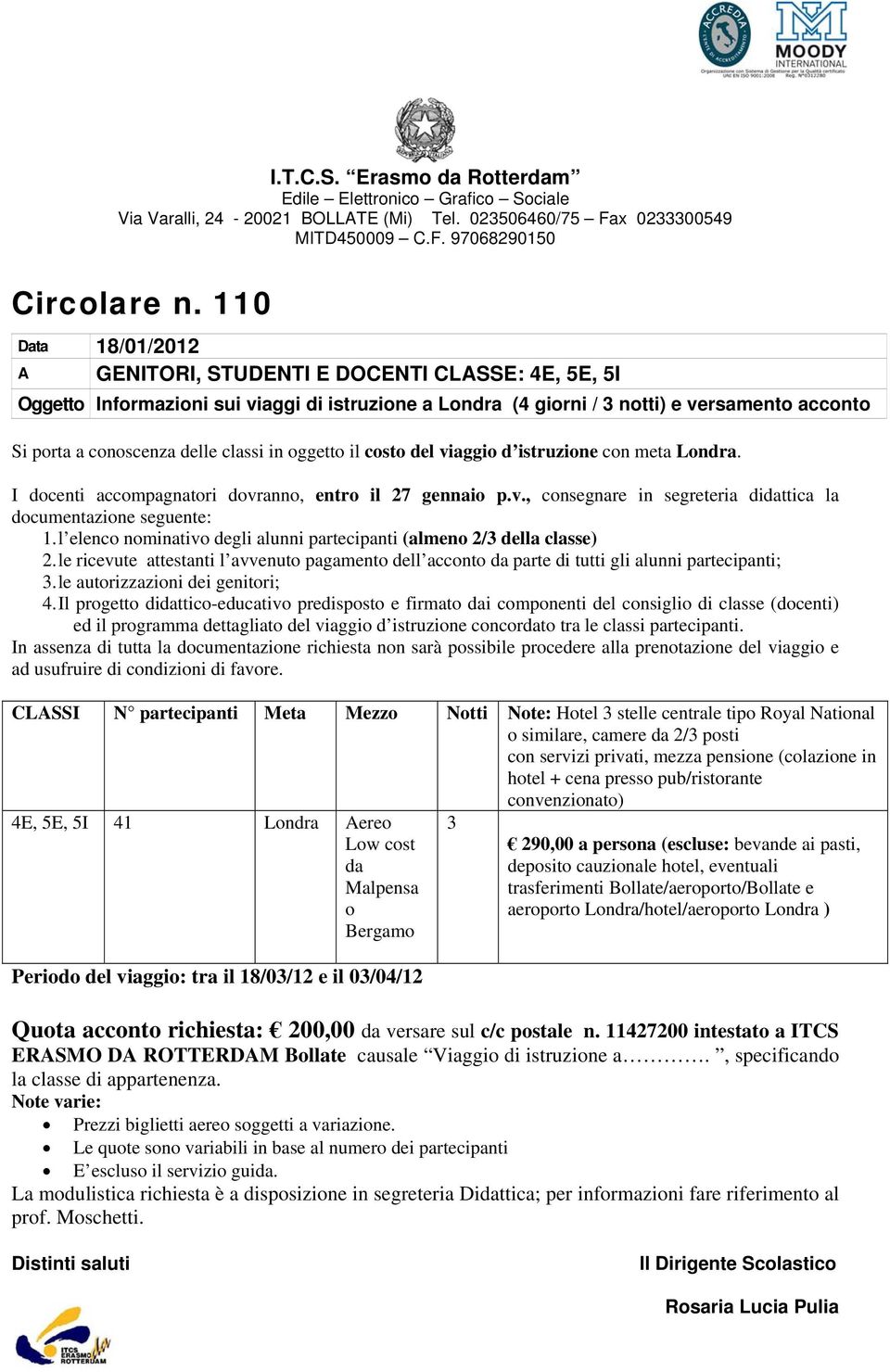 costo del viaggio d istruzione con meta Londra. 1. l elenco nominativo degli alunni partecipanti (almeno 2/3 della classe) 2.