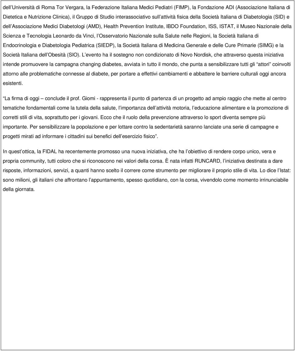 Scienza e Tecnologia Leonardo da Vinci, l Osservatorio Nazionale sulla Salute nelle Regioni, la Società Italiana di Endocrinologia e Diabetologia Pediatrica (SIEDP), la Società Italiana di Medicina