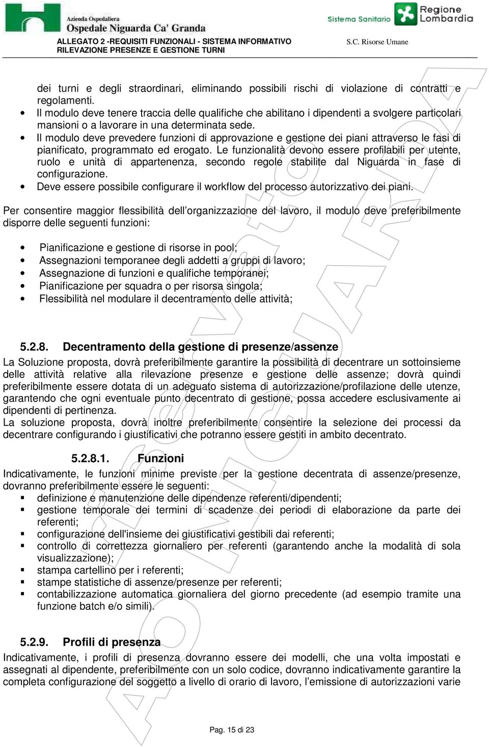 Il modulo deve prevedere funzioni di approvazione e gestione dei piani attraverso le fasi di pianificato, programmato ed erogato.