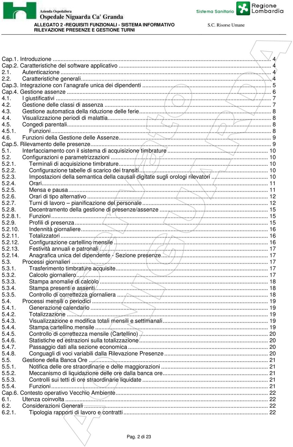 .. 8 4.5. Congedi parentali... 8 4.5.1. Funzioni... 8 4.6. Funzioni della Gestione delle Assenze... 9 Cap.5. Rilevamento delle presenze... 9 5.1. Interfacciamento con il sistema di acquisizione timbrature.