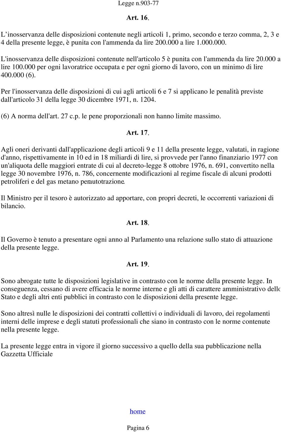 000 per ogni lavoratrice occupata e per ogni giorno di lavoro, con un minimo di lire 400.000 (6).