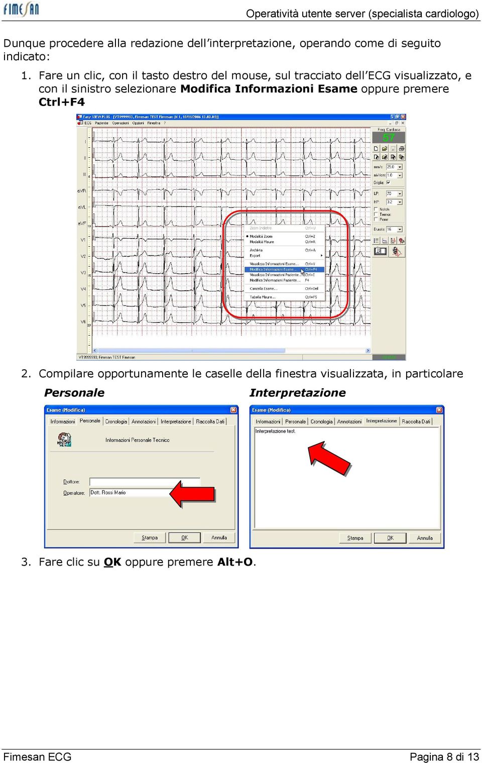 selezionare Modifica Informazioni Esame oppure premere Ctrl+F4 2.