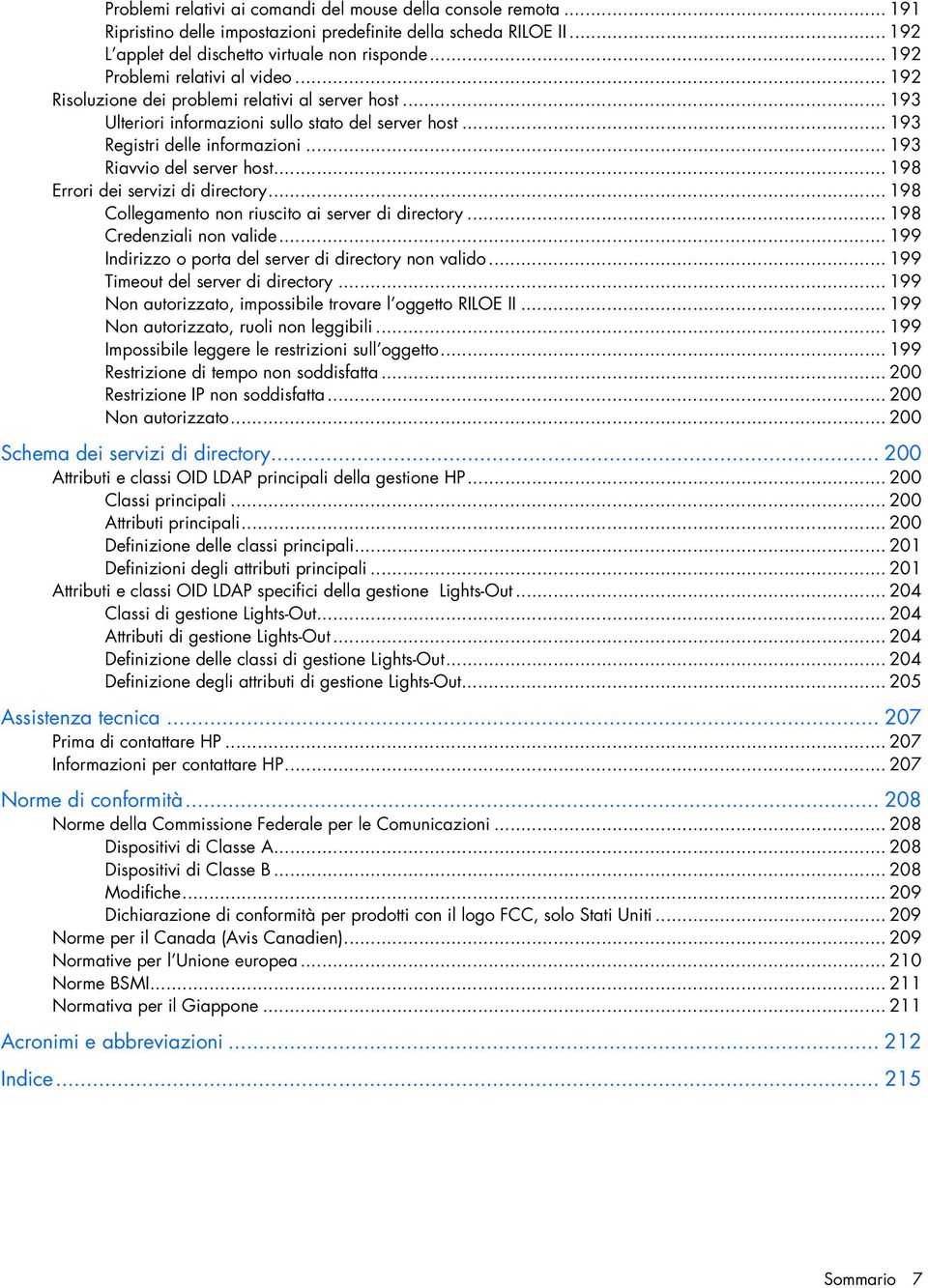 .. 193 Riavvio del server host... 198 Errori dei servizi di directory... 198 Collegamento non riuscito ai server di directory... 198 Credenziali non valide.