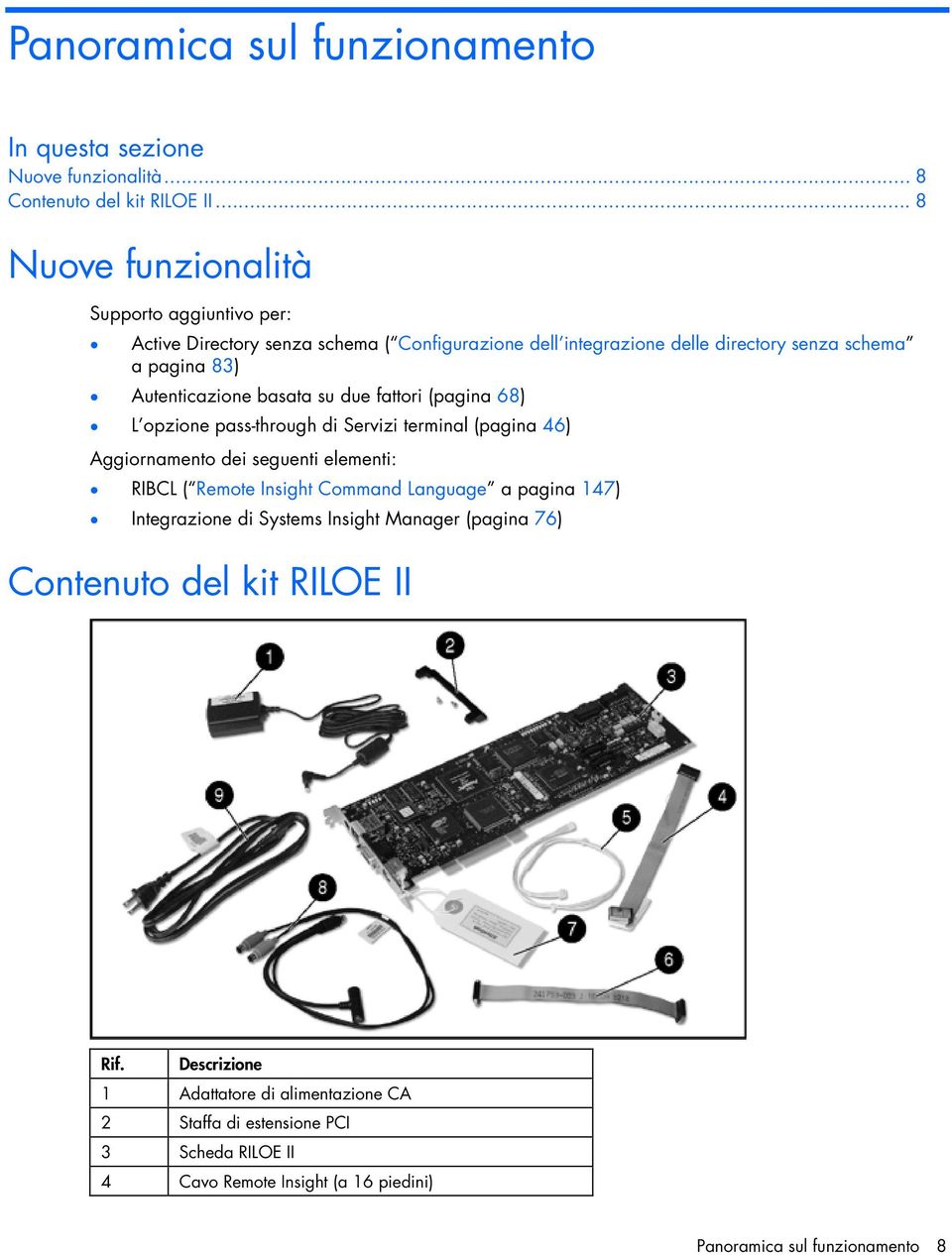 basata su due fattori (pagina 68) L opzione pass-through di Servizi terminal (pagina 46) Aggiornamento dei seguenti elementi: RIBCL ( Remote Insight Command Language a